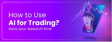 How to Use AI for Trading? Save Your Research Time.